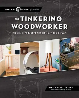 The Tinkering Woodworker: Weekendowe projekty do pracy, domu i zabawy - The Tinkering Woodworker: Weekend Projects for Work, Home & Play