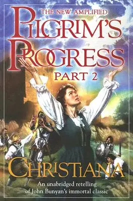 The New Amplified Pilgrim's Progress: Część II: Christiana - The New Amplified Pilgrim's Progress: Part II: Christiana