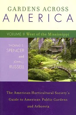 Gardens Across America, West of the Mississippi: Przewodnik Amerykańskiego Towarzystwa Ogrodniczego po amerykańskich publicznych ogrodach i arboretach, tom II - Gardens Across America, West of the Mississippi: The American Horticultural Society's Guide to American Public Gardens and Arboreta, Volume II