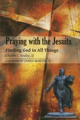 Modlitwa z jezuitami: Odnajdywanie Boga we wszystkim - Praying with the Jesuits: Finding God in All Things