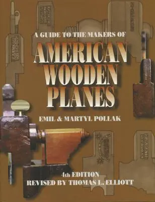 Przewodnik po producentach amerykańskich drewnianych samolotów, wydanie czwarte - A Guide to the Makers of American Wooden Planes, Fourth Edition