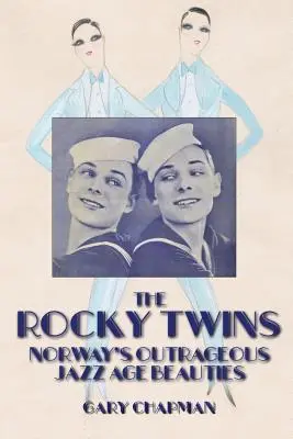 The Rocky Twins: Skandaliczne norweskie piękności epoki jazzu - The Rocky Twins: Norway's Outrageous Jazz Age Beauties