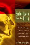 Biofeedback dla mózgu: Jak neuroterapia skutecznie leczy depresję, zespół nadpobudliwości psychoruchowej, autyzm i nie tylko - Biofeedback for the Brain: How Neurotherapy Effectively Treats Depression, Adhd, Autism, and More
