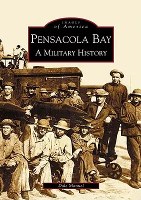 Pensacola Bay: Historia wojskowości - Pensacola Bay: A Military History