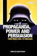 Propaganda, władza i perswazja: Od I wojny światowej do Wikileaks - Propaganda, Power and Persuasion: From World War I to Wikileaks