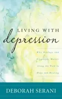 Życie z depresją: Dlaczego biologia i biografia mają znaczenie na drodze do nadziei i uzdrowienia - Living with Depression: Why Biology and Biography Matter Along the Path to Hope and Healing