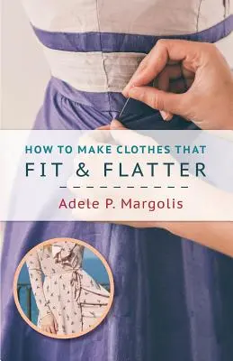 Jak szyć ubrania, które pasują i schlebiają: Instrukcje krok po kroku dla kobiet - How to Make Clothes That Fit and Flatter: Step-by-Step Instructions for Women