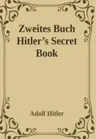 Zweites Buch (Tajna księga): Kontynuacja Mein Kamph Adolfa Hitlera - Zweites Buch (Secret Book): Adolf Hitler's Sequel to Mein Kamph