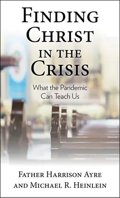 Odnaleźć Chrystusa w kryzysie: Czego może nas nauczyć pandemia - Finding Christ in the Crisis: What the Pandemic Can Teach Us