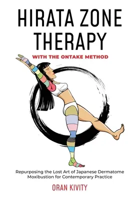 Terapia strefowa Hiraty metodą Ontake: Ponowne wykorzystanie zaginionej sztuki japońskiej moksybucji dermatomowej we współczesnej praktyce - Hirata Zone Therapy with the Ontake Method: Repurposing the Lost Art of Japanese Dermatome Moxibustion for Contemporary Practice