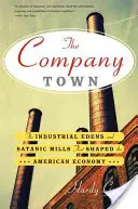 The Company Town: Przemysłowe raje i szatańskie młyny, które ukształtowały amerykańską gospodarkę - The Company Town: The Industrial Eden's and Satanic Mills That Shaped the American Economy