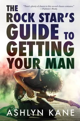 Przewodnik gwiazdy rocka, jak zdobyć swojego mężczyznę - The Rock Star's Guide to Getting Your Man