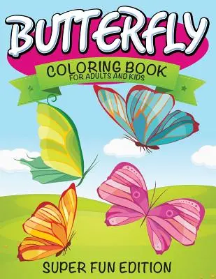 Kolorowanka z motylami dla dorosłych i dzieci: super zabawna edycja - Butterfly Coloring Book For Adults and Kids: Super Fun Edition