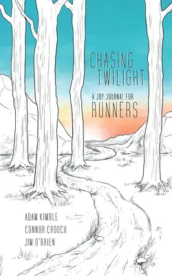 Chasing Twilight: Dziennik radości dla biegaczy - Chasing Twilight: A Joy Journal for Runners