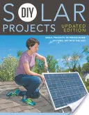 Projekty solarne DIY - wydanie zaktualizowane: Od małych projektów po systemy dla całego domu: Tap Into the Sun - DIY Solar Projects - Updated Edition: Small Projects to Whole-Home Systems: Tap Into the Sun