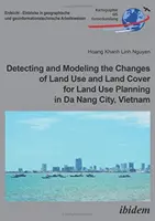 Wykrywanie i modelowanie zmian użytkowania gruntów i pokrycia terenu na potrzeby planowania przestrzennego w mieście Da Nang w Wietnamie - Detecting and Modeling the Changes of Land Use and Land Cover for Land Use Planning in Da Nang City, Vietnam