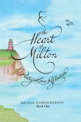 The Heart Of Milton Book One: Poezja, miłość, refleksja - The Heart Of Milton Book One: Poetry Love Reflection