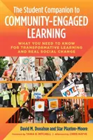 The Student Companion to Community-Engaged Learning: Co musisz wiedzieć o transformacyjnym uczeniu się i prawdziwej zmianie społecznej - The Student Companion to Community-Engaged Learning: What You Need to Know for Transformative Learning and Real Social Change