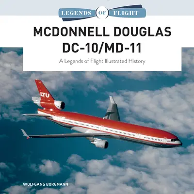 McDonnell Douglas DC-10/MD-11: Ilustrowana historia legend lotnictwa - McDonnell Douglas DC-10/MD-11: A Legends of Flight Illustrated History