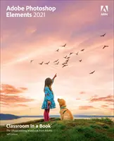 Adobe Photoshop Elements 2021 Classroom w książce - Adobe Photoshop Elements 2021 Classroom in a Book