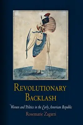 Rewolucyjny luz: kobiety i polityka we wczesnej Republice Amerykańskiej - Revolutionary Backlash: Women and Politics in the Early American Republic