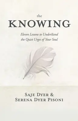 Wiedza: 11 lekcji pozwalających zrozumieć ciche impulsy duszy - The Knowing: 11 Lessons to Understand the Quiet Urges of Your Soul