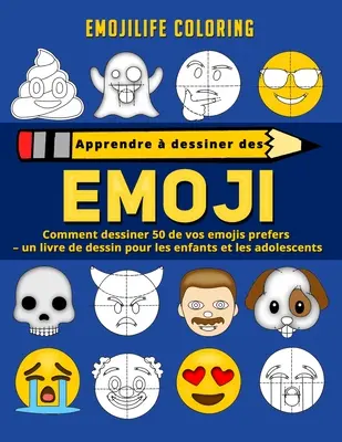 Apprendre dessiner des emoji: comment dessiner 50 de vos emojis prefers - un livre de dessin pour les enfants et les adolescents - Apprendre  dessiner des emoji: comment dessiner 50 de vos emojis prefers - un livre de dessin pour les enfants et les adolescents