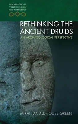 Ponowne przemyślenie starożytnych druidów: Perspektywa archeologiczna - Rethinking the Ancient Druids: An Archaeological Perspective