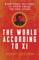 Świat według XI: Wszystko, co musisz wiedzieć o nowych Chinach - The World According to XI: Everything You Need to Know about the New China