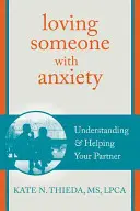 Kochając kogoś z lękiem: Zrozumienie i pomoc partnerowi - Loving Someone with Anxiety: Understanding and Helping Your Partner