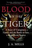 Blood of the Tiger: Historia spisku, chciwości i walki o ocalenie wspaniałego gatunku - Blood of the Tiger: A Story of Conspiracy, Greed, and the Battle to Save a Magnificent Species