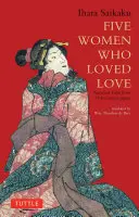 Pięć kobiet, które kochały miłość: Miłosne opowieści z XVII-wiecznej Japonii - Five Women Who Loved Love: Amorous Tales from 17th-Century Japan