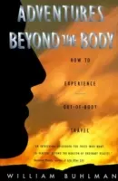 Przygody poza ciałem: Udowodnienie swojej nieśmiertelności poprzez podróże poza ciałem - Adventures Beyond the Body: Proving Your Immortality Through Out-Of-Body Travel