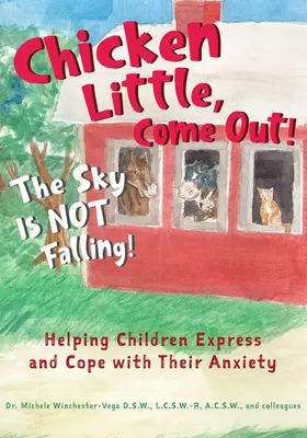Kurczaczku Mały, wyjdź! Niebo nie spada! Pomaganie dzieciom w wyrażaniu niepokoju i radzeniu sobie z nim - Chicken Little, Come Out! the Sky Is Not Falling!: Helping Children Express and Cope with Their Anxiety