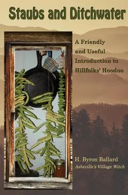 Staubs and Ditchwater: Przyjazne i przydatne wprowadzenie do Hillfolks' Hoodoo - Staubs and Ditchwater: A Friendly and Useful Introduction to Hillfolks' Hoodoo