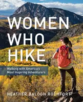 Women Who Hike: Spacery z najbardziej inspirującymi poszukiwaczkami przygód w Ameryce - Women Who Hike: Walking with America's Most Inspiring Adventurers