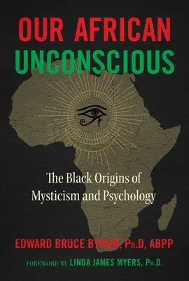 Nasza afrykańska nieświadomość: czarne korzenie mistycyzmu i psychologii - Our African Unconscious: The Black Origins of Mysticism and Psychology