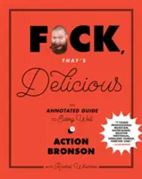 F*ck, That's Delicious: Opatrzony komentarzami przewodnik po dobrym odżywianiu - F*ck, That's Delicious: An Annotated Guide to Eating Well