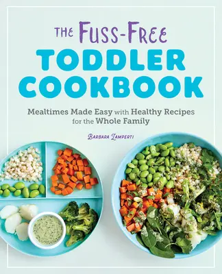 The Fuss-Free Toddler Cookbook: Łatwe posiłki ze zdrowymi przepisami dla całej rodziny - The Fuss-Free Toddler Cookbook: Mealtimes Made Easy with Healthy Recipes for the Whole Family