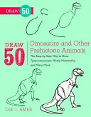 Narysuj 50 dinozaurów i innych prehistorycznych zwierząt: Krok po kroku, jak narysować tyranozaura, mamuta włochatego i wiele innych... - Draw 50 Dinosaurs and Other Prehistoric Animals: The Step-By-Step Way to Draw Tyrannosauruses, Woolly Mammoths, and Many More...