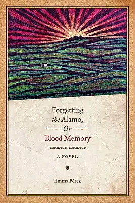 Zapominając o Alamo, czyli pamięć krwi - Forgetting the Alamo, Or, Blood Memory