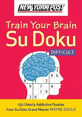 New York Post Train Your Brain Su Doku: Trudne: 150 całkowicie uzależniających łamigłówek - New York Post Train Your Brain Su Doku: Difficult: 150 Utterly Addictive Puzzles