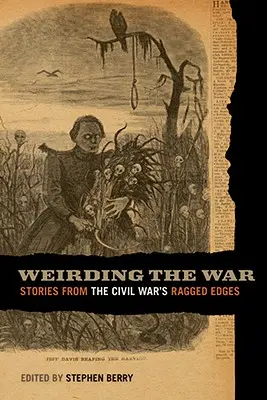 Weirding the War: Historie z poszarpanych rubieży wojny secesyjnej - Weirding the War: Stories from the Civil War's Ragged Edges