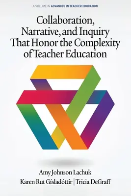 Współpraca, narracja i dociekanie, które honorują złożoność edukacji nauczycieli - Collaboration, Narrative, and Inquiry That Honor the Complexity of Teacher Education
