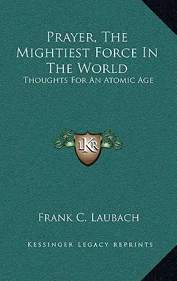 Modlitwa, najpotężniejsza siła na świecie: Myśli na erę atomową - Prayer, The Mightiest Force In The World: Thoughts For An Atomic Age