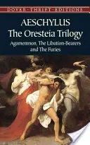 Trylogia Oresteja: Agamemnon, Niosący Libację i Furie - The Oresteia Trilogy: Agamemnon, the Libation-Bearers and the Furies