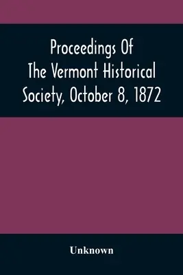 Postępowanie Towarzystwa Historycznego Vermont, 8 października 1872 r. - Proceedings Of The Vermont Historical Society, October 8, 1872