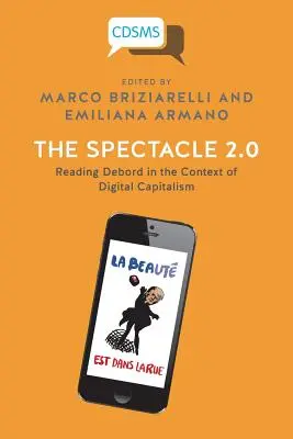 Spektakl 2.0: Czytając Deborda w kontekście cyfrowego kapitalizmu - The Spectacle 2.0: Reading Debord in the Context of Digital Capitalism