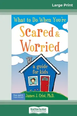 Co robić, gdy się boisz i martwisz: Przewodnik dla dzieci (16pt Large Print Edition) - What to Do When You're Scared & Worried: A Guide for Kids (16pt Large Print Edition)