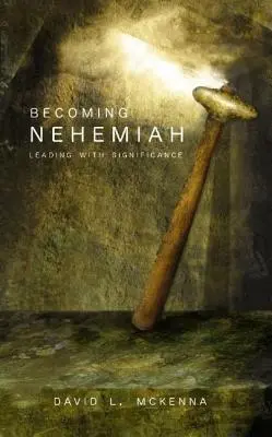 Stawanie się Nehemiaszem: Przywództwo ze znaczeniem - Becoming Nehemiah: Leading with Significance